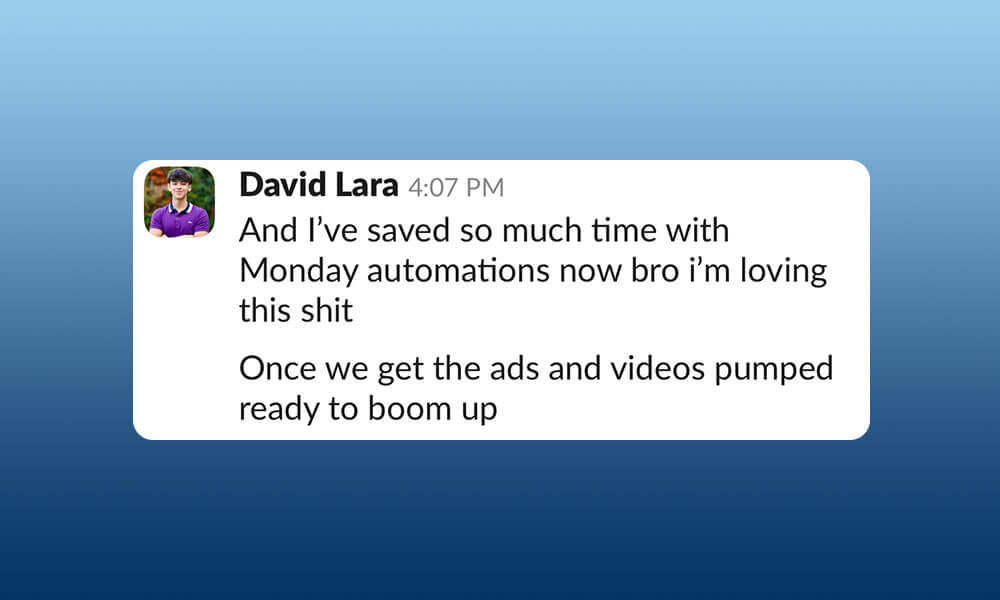 Scale Your Content Agency With Julian Corzo Messaging app conversation with David Lara expressing enthusiasm for time saved using Monday automations and anticipation for marketing growth as we scale our agency. Conquer Acquisitions